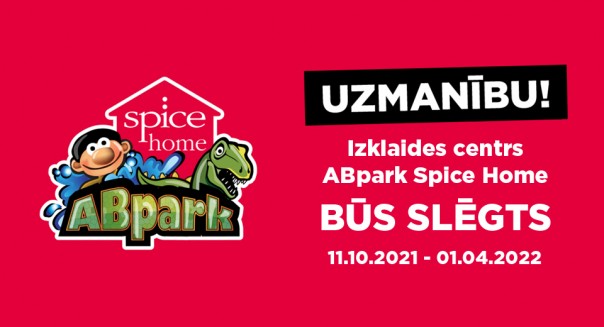 ABpark Spice Home slēgts no 11.10.21 - 01.04.22