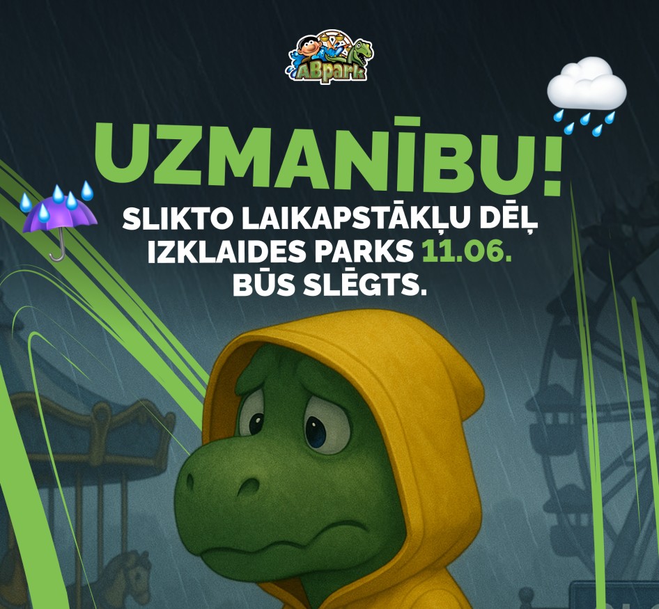 UZMANĪBU! Slikto laikapstākļu dēļ ABpark 11.06. būs slēgts